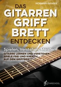 Produktbild: Das Gitarrengriffbrett entdecken - Spielen, Verstehen, Meistern