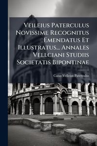 Produktbild: Veileius Paterculus Novissime Recognitus Emendatus Et Illustratus... Annales Vellciani Studiis Societatis Bipontinae