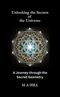 Produktbild: Unlocking the Secrets of the Universe: A Journey through the Sacred Geometry