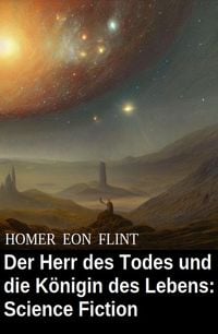 Produktbild: Der Herr des Todes und die K&ouml;nigin des Lebens: Science Fiction