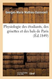 Produktbild: Physiologie des &eacute;tudiants, des grisettes et des bals de Paris