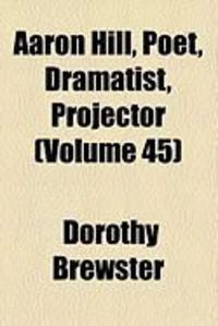 Produktbild: Aaron Hill, Poet, Dramatist, Projector (Volume 45)