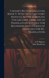 Produktbild: Caesar's Bellum Gallicum. Book V. With Introductory Notices, Notes, Complete Vocabulary, Exercises in Translation Suitable for Beginners and a Series