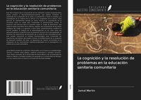 Produktbild: La cognici&oacute;n y la resoluci&oacute;n de problemas en la educaci&oacute;n sanitaria comunitaria