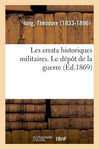 Produktbild: Les errata historiques militaires. Le d&eacute;p&ocirc;t de la guerre, ce qu'il a &eacute;t&eacute;, ce qu'il est
