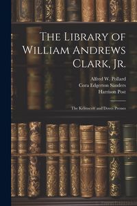 Produktbild: The Library of William Andrews Clark, Jr.: The Kelmscott and Doves Presses