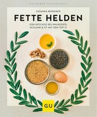 Produktbild: Fette Helden - von Avocado bis Walnuss&ouml;l
