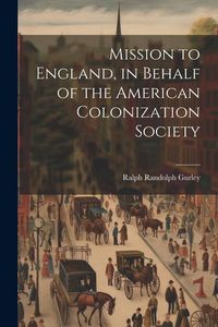 Produktbild: Mission to England, in Behalf of the American Colonization Society