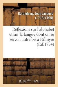 Produktbild: R&eacute;flexions Sur l'Alphabet Et Sur La Langue Dont on Se Servoit Autrefois &Agrave; Palmyre