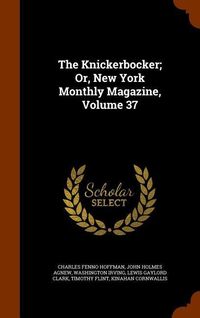 Produktbild: The Knickerbocker; Or, New York Monthly Magazine, Volume 37