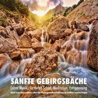 Produktbild: Sanfte Gebirgsb&auml;che (ohne Musik) f&uuml;r tiefen Schlaf, Meditation, Entspannung