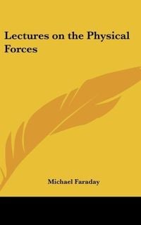 Produktbild: Faraday, M: Lectures on the Physical Forces