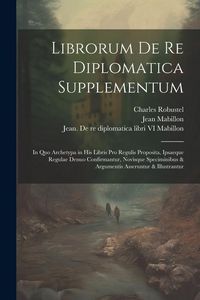 Produktbild: Librorum de re diplomatica supplementum: In quo archetypa in his libris pro regulis proposita, ipsaeque regulae denuo confirmantur, novisque specimini