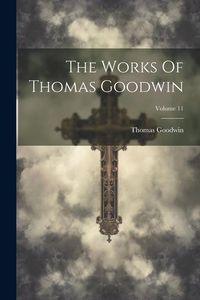 Produktbild: The Works Of Thomas Goodwin; Volume 11