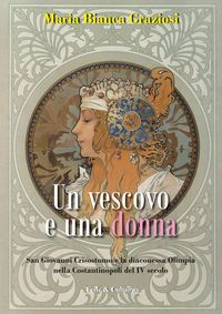 Produktbild: Un vescovo e una donna. San Giovanni Crisistomo e la diaconessa Olimpia nella Costantinopoli del IV secolo