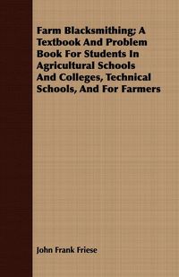 Produktbild: Farm Blacksmithing; A Textbook And Problem Book For Students In Agricultural Schools And Colleges, Technical Schools, And For Farmers