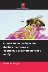 Produktbild: Exposi&ccedil;&atilde;o de col&oacute;nias de abelhas mel&iacute;feras a inseticidas organofosforados em Eg