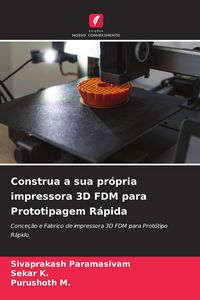 Produktbild: Construa a sua pr&oacute;pria impressora 3D FDM para Prototipagem R&aacute;pida