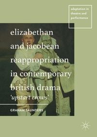 Produktbild: Elizabethan and Jacobean Reappropriation in Contemporary British Drama