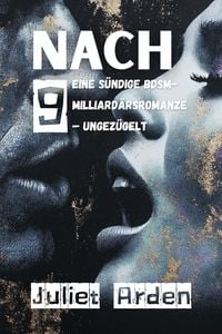 Produktbild: NACH 9: Eine s&uuml;ndige BDSM-Milliard&auml;rsromanze  Ungez&uuml;gelt