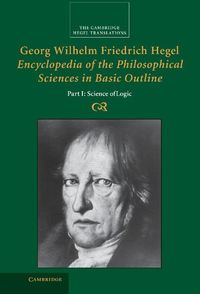Produktbild: Georg Wilhelm Friedrich Hegel: Encyclopedia of the Philosophical Sciences in Basic Outline, Part 1, Science of Logic