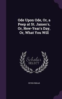 Produktbild: Ode Upon Ode, Or, a Peep at St. James's, Or, New-Year's Day, Or, What You Will