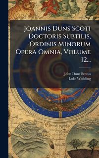 Produktbild: Joannis Duns Scoti Doctoris Subtilis, Ordinis Minorum Opera Omnia, Volume 12...