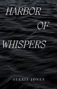 Bild vom Artikel Harbor Of Whispers (Fiction) vom Autor Alexis Jones
