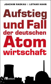 Produktbild: Aufstieg und Fall der deutschen Atomwirtschaft
