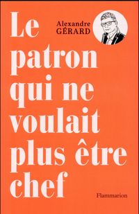 Produktbild: Le patron qui ne voulait plus &ecirc;tre chef