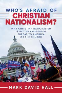 Produktbild: Who's Afraid of Christian Nationalism: Why Christian Nationalism Is Not an Existential Threat to America or the Church