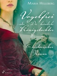 Produktbild: Vogelfrei - oder Die heimliche K&ouml;nigstochter - Ein historischer Roman