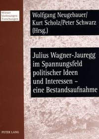 Produktbild: Julius Wagner-Jauregg im Spannungsfeld politischer Ideen und Interessen &ndash; eine Bestandsaufnahme