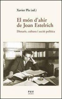 Produktbild: El m&oacute;n d'ahir de Joan Estelrich : dietaris, cultura i acci&oacute; pol&iacute;tica