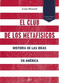 Produktbild: El club de los metaf&iacute;sicos : historia de las ideas en Am&eacute;rica