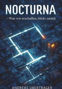 Produktbild: NOCTURNA - Was wir erschaffen, blickt zur&uuml;ck