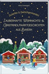 Produktbild: Zuckerfee & Zwetschgenmanderl &ndash; zauberhafte Weihnachts- und Christkindlmarktgeschichten aus Bayern
