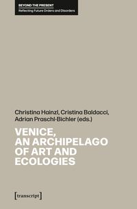 Produktbild: Venice, an Archipelago of Art and Ecologies