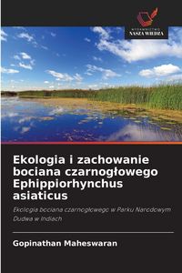 Produktbild: Ekologia i zachowanie bociana czarnog&iquest;owego Ephippiorhynchus asiaticus