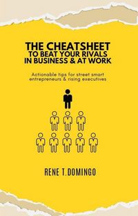 Produktbild: The Cheatsheet to Beat Your Rivals in Business & at Work - Actionable Tips for Street Smart Entrepreneurs & Rising Executives