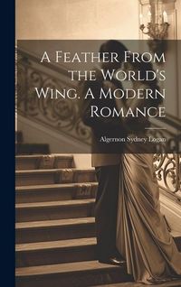 Produktbild: A Feather From the World's Wing. A Modern Romance