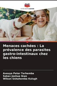 Produktbild: Menaces cach&eacute;es : La pr&eacute;valence des parasites gastro-intestinaux chez les chiens