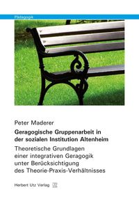 Produktbild: Geragogische Gruppenarbeit in der sozialen Institution Altenheim