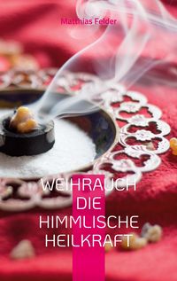 Produktbild: Weihrauch die himmlische Heilkraft