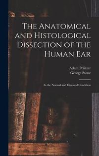Produktbild: The Anatomical and Histological Dissection of the Human Ear: in the Normal and Diseased Condition
