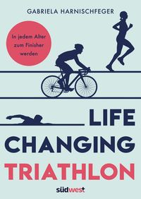Bild vom Artikel Life Changing Triathlon vom Autor Gabriela Harnischfeger