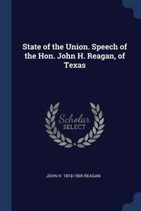 Produktbild: State of the Union. Speech of the Hon. John H. Reagan, of Texas