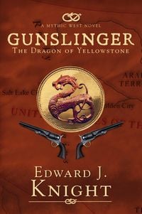 Produktbild: Gunslinger: The Dragon of Yellowstone (The Mythic West, #4)
