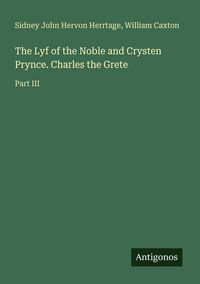 Produktbild: The Lyf of the Noble and Crysten Prynce. Charles the Grete