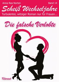 Produktbild: Die falsche Verlobte! Schei&szlig; Wechseljahre, Band 14. Turbulenter, witziger Liebesroman nur f&uuml;r Frauen...